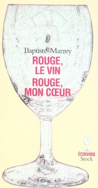 Rouge, le vin Rouge, mon coeur