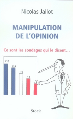 Manipulation de l'opinion. Ce sont les sondages qui le disent...