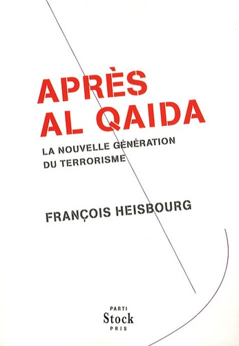 Après Al Qaida. La nouvelle génération du terrorisme