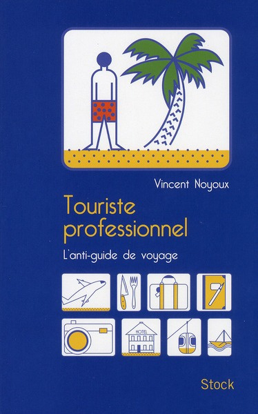 Touriste professionnel. L'anti-guide de voyage