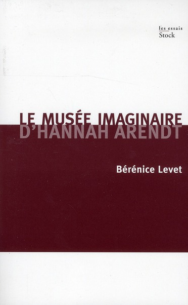 Le musée imaginaire d'Hannah Arendt. Parcours littéraire, pictural, musical de l'oeuvre