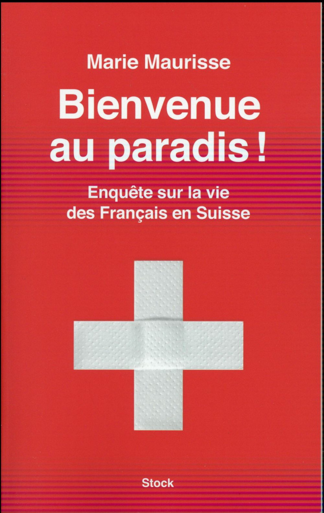 Bienvenue au paradis ! Enquête sur la vie des Français en Suisse