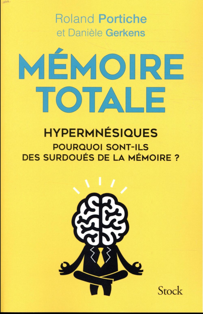 Mémoire totale. Hypermnésiques, pourquoi sont-ils des surdoués de la mémoire ?