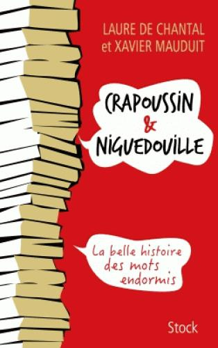 Crapoussin & niguedouille. La belle histoire des mots endormis