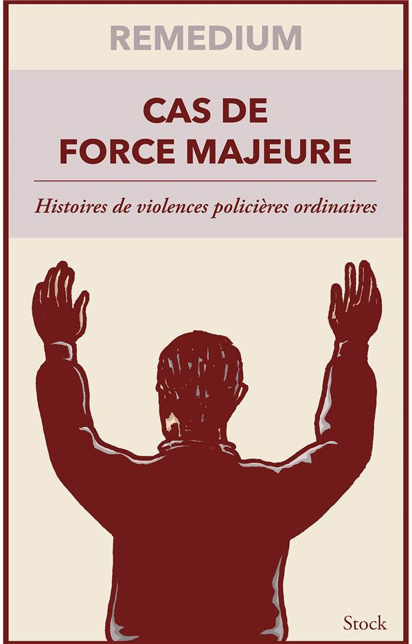 Cas de force majeure. Histoires de violences policières ordinaires