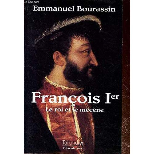 François Ier. Le roi et le mécène