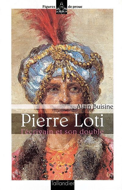 Pierre Loti. L'écrivain et son double