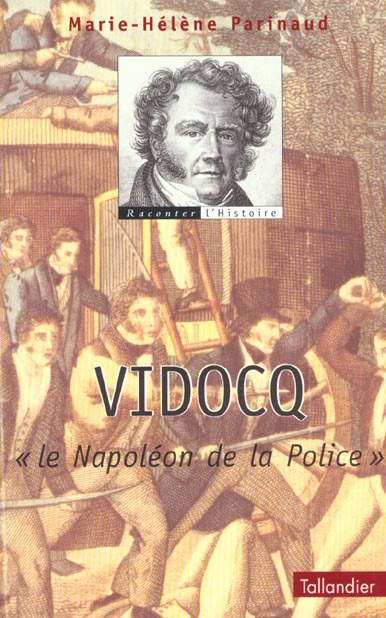 Vidocq. "Le Napoléon de la Police"