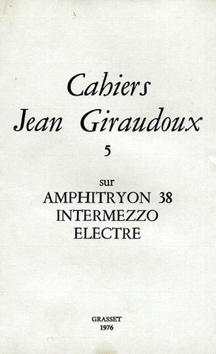 Cahiers Jean Giraudoux N° 5/1976 : Amphitryon 38 ; Intermezzo ; Electre