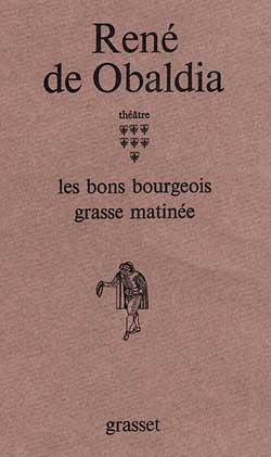 Théâtre / René de Obaldia Tome 7 : Les bons bourgeois ; Grasse matinée