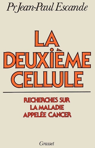 La deuxième cellule. Recherches sur la maladie appelée cancer