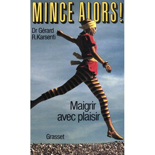 Mince alors !. Maigrir avec plaisir