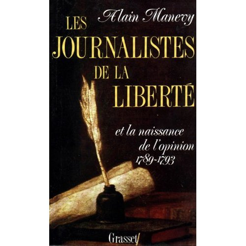 Les Journalistes de la liberté et la naissance de l'opinion 1789-1793. Récit-essai sur les risques d