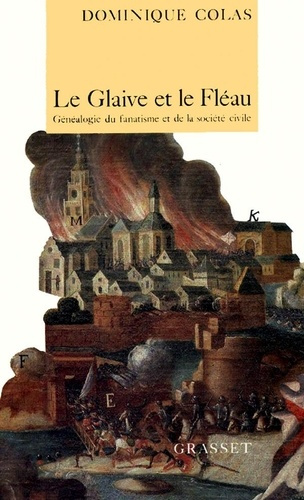 Le glaive et le fléau. Généalogie du fanatisme et de la société civile