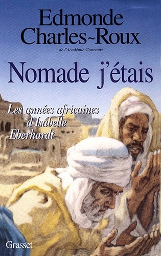 Nomade j'étais. Les années africaines d'Isabelle Eberhardt (1899-1904)