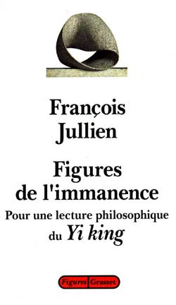 Figures de l'immanence. Pour une lecture philosophique du Yi king, le classique du changement