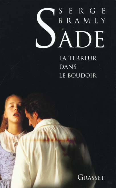 Sade. La Terreur dans le boudoir