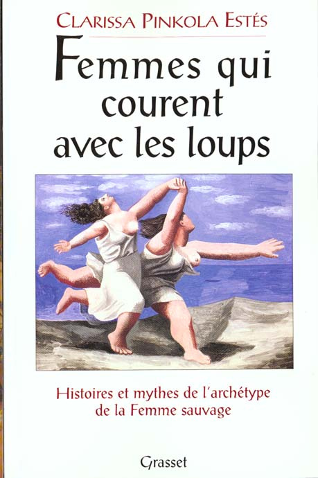 FEMMES QUI COURENT AVEC LES LOUPS. Histoires et mythes de l'archétype de la Femme Sauvage