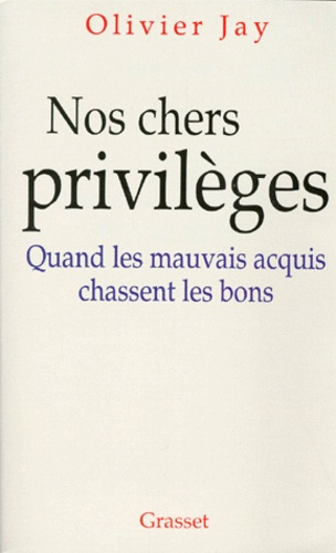 NOS CHERS PRIVILEGES. Quand les mauvais acquis chassent les bons