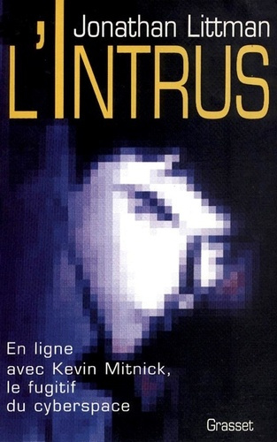 L'intrus. En ligne avec Kevin Mitnick, le fugitif du cyberspace