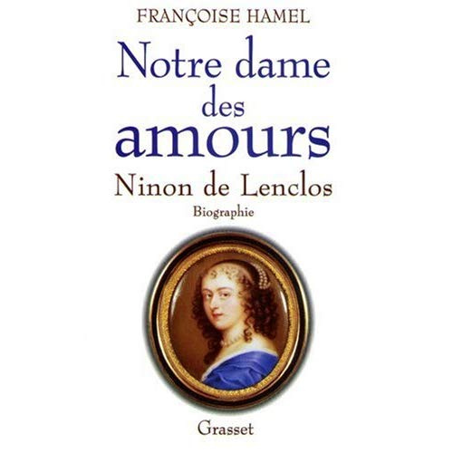 NOTRE DAME DES AMOURS. Ninon de Lenclos