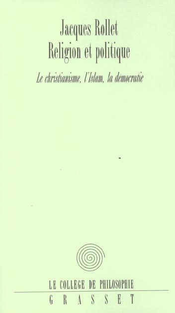 Religion et politique. Le Christianisme, l'Islam, la démocratie