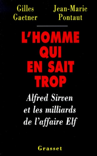 L'HOMME QUI EN SAIT TROP. Alfred Sirven et les milliards de l'affaire Elf