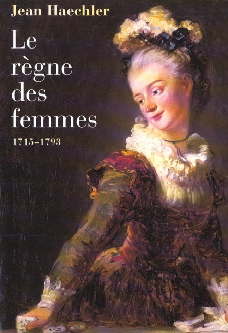 Le règne des femmes, 1715-1793