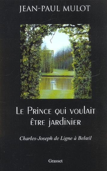 Le Prince qui voulait être jardinier. Charles-Joseph de Ligne à Beloeil