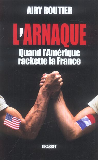 L'arnaque. Quand l'Amérique rackette la France