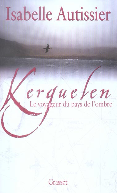 Kerguelen. Le voyageur du pays de l'ombre