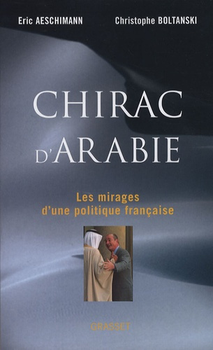 Chirac d'Arabie. Les mirages d'une politique française