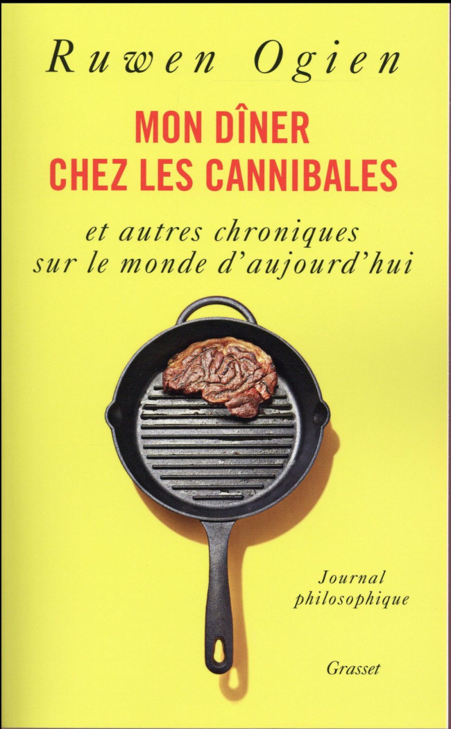Mon dîner chez les cannibales et autres chroniques sur le monde d'aujourd'hui. Journal philosophique