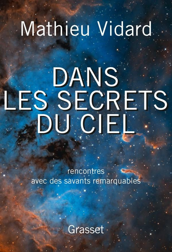 Dans les secrets du ciel. Rencontres avec des savants remarquables