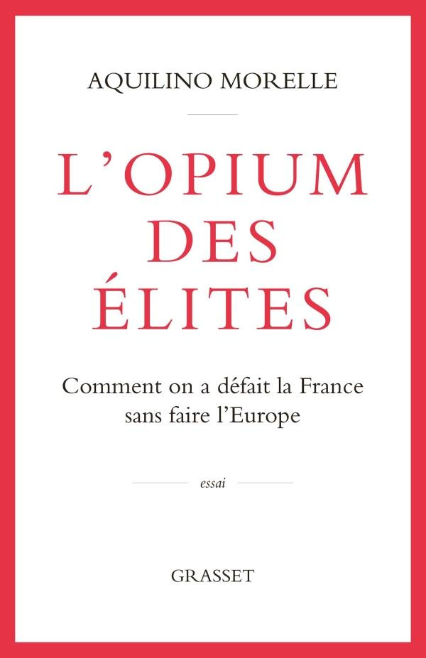 L'opium des élites. Comment on a défait la France sans faire l'Europe
