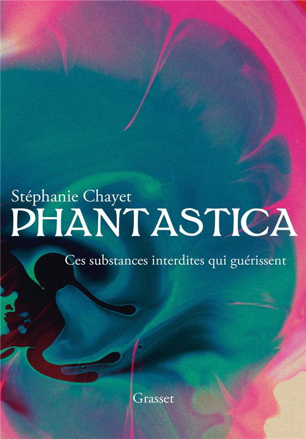 Phantastica. Ces substances interdites qui guérissent