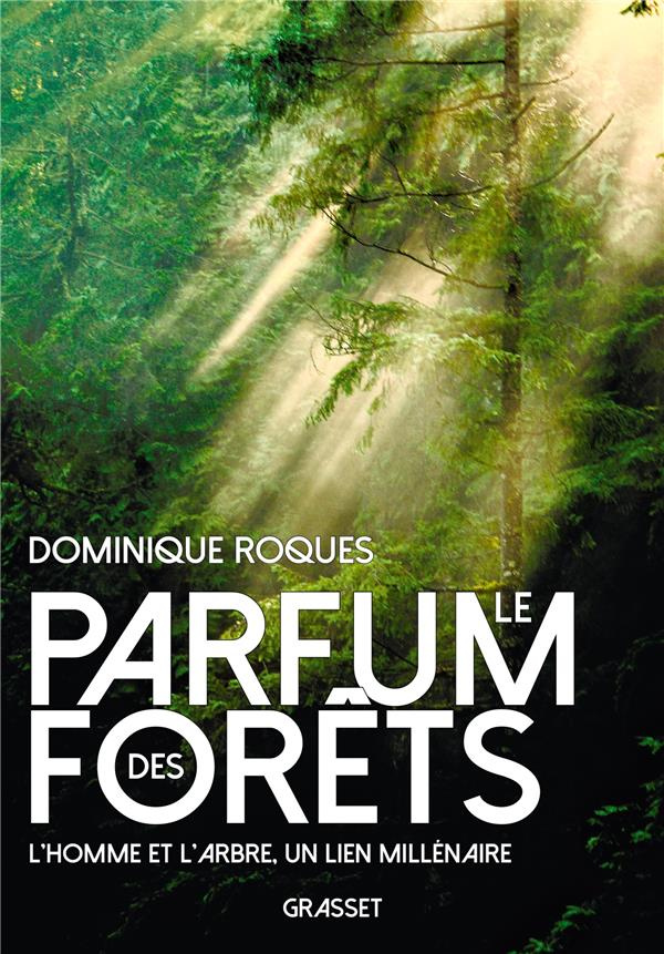 Le parfum des forêts. L'homme et l'arbre, un lien millénaire