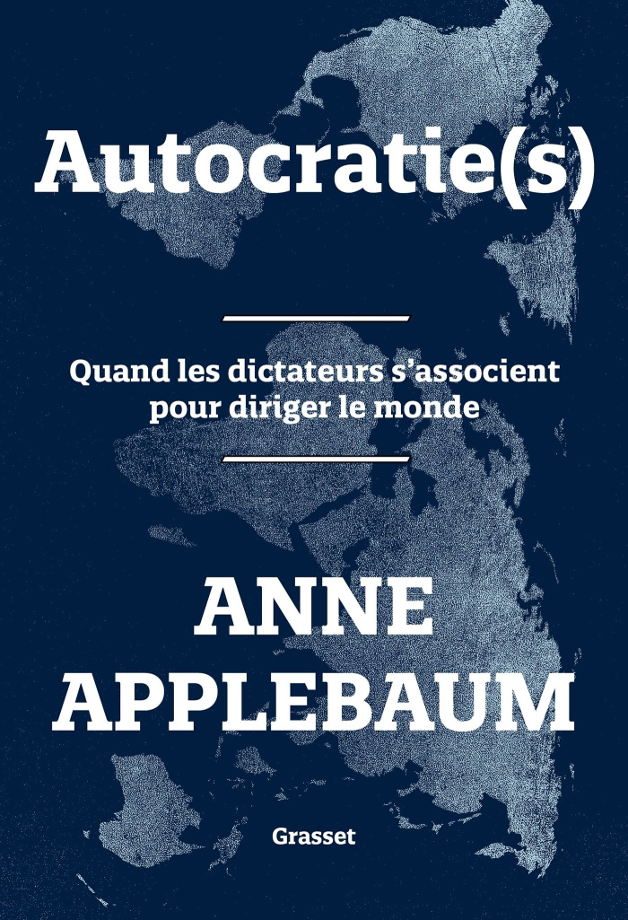 Autocratie(s). Quand les dictateurs s'associent pour diriger le monde