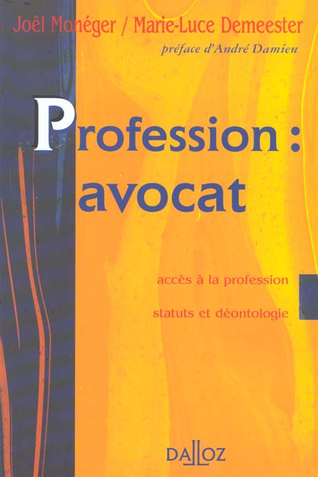 Profession : avocat. Accès à la profession, statuts et déontologie