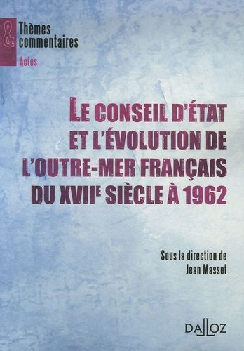 Le Conseil d'Etat et l'évolution de l'outre-mer français du XVIIe siècle à 1962