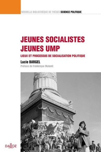 Jeunes socialistes, jeunes UMP. Lieux et processus de socialisation politique