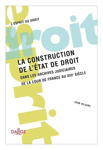 La construction de l'Etat de droit. Dans les archives judiciaires de la cour de France au XIIIe sièc