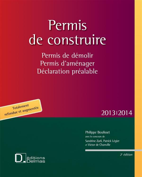 Permis de construire 2013/2014. Permis de démolir, permis d'aménager, déclaration préalable, 2e édit