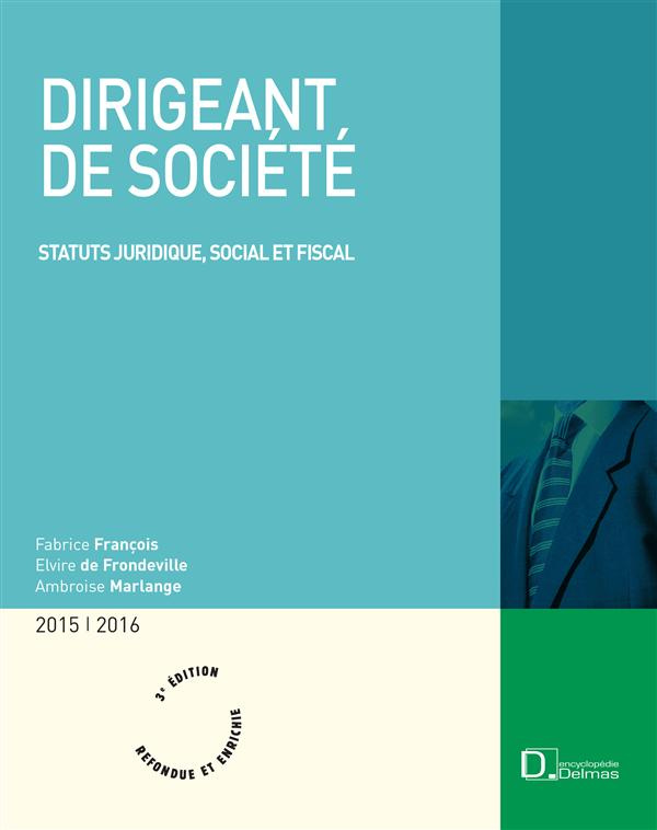 Dirigeant de société. Statut juridique, social et fiscal, 3e édition