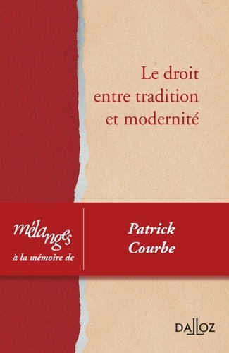 Le droit entre tradition et modernité. Mélanges à la mémoire de Patrick Courbe
