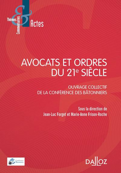 Avocats et ordres du 21e siècle. Ouvrage collectif de la conférence des bâtonniers