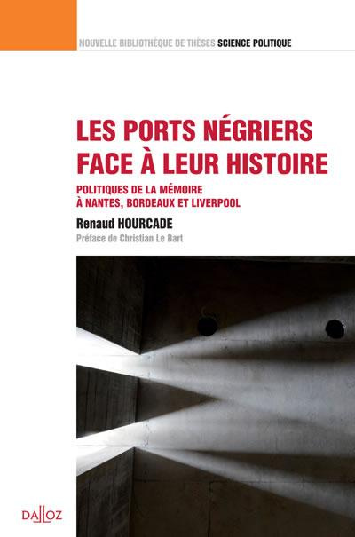 Les ports négriers face à leur histoire. Politiques de la mémoire à Nantes, Bordeaux et Liverpool
