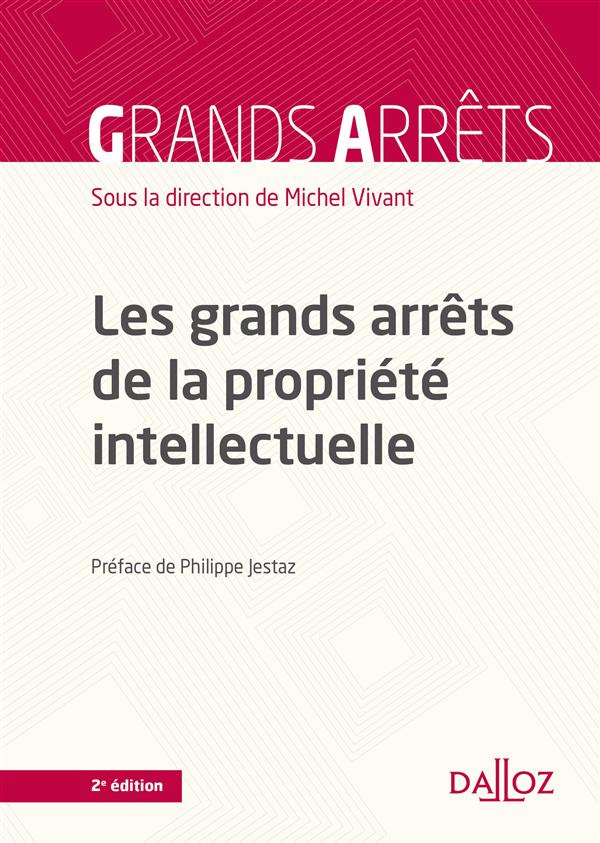 Les grands arrêts de la propriété intellectuelle. 2e édition 2015