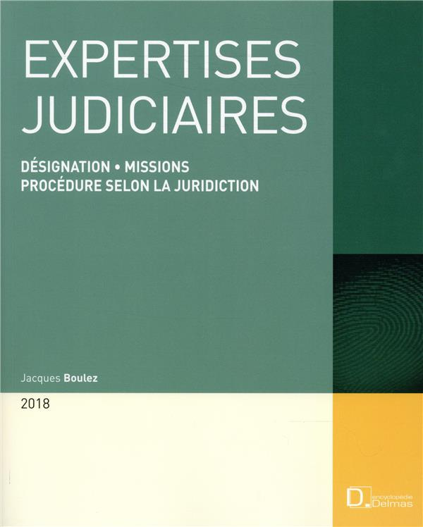 Expertises judiciaires. Désignation, missions, procédure selon la juridiction, Edition 2018