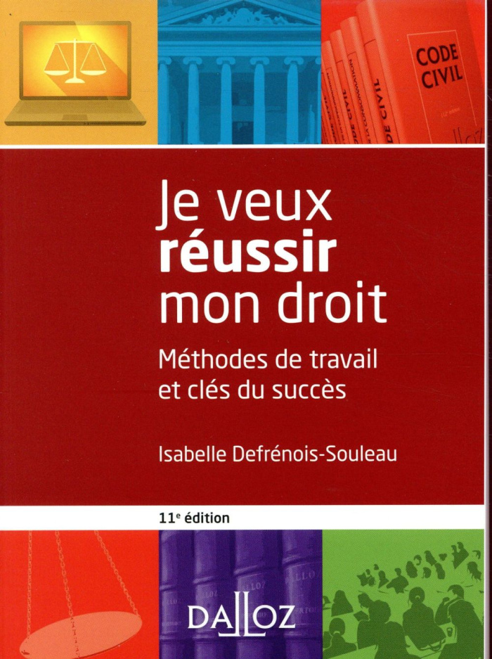 Je veux réussir mon droit. Méthodes de travail et clés du succès, 11e édition